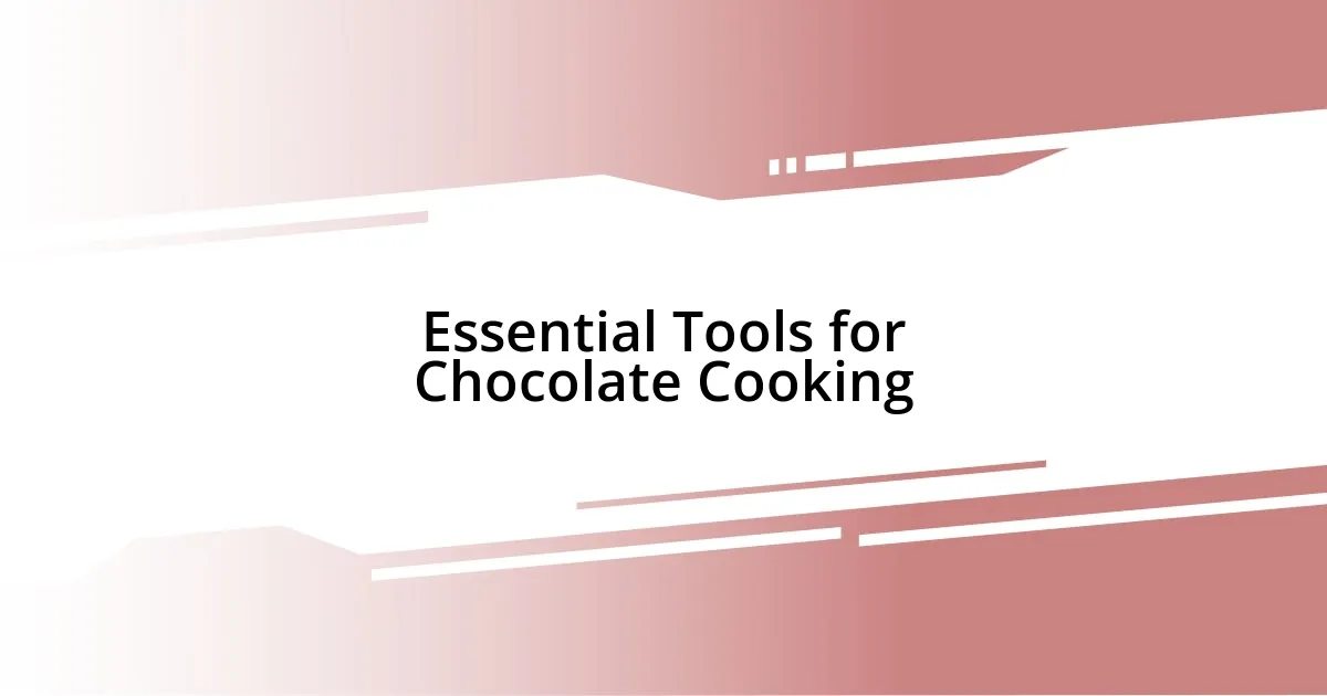 Essential Tools for Chocolate Cooking