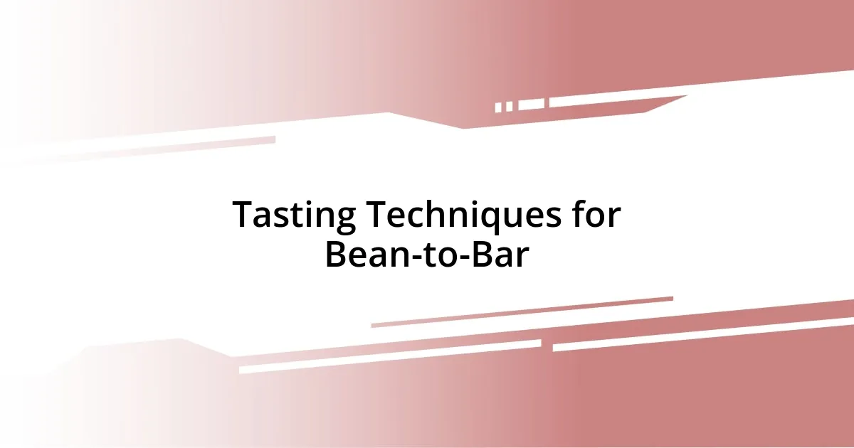 Tasting Techniques for Bean-to-Bar