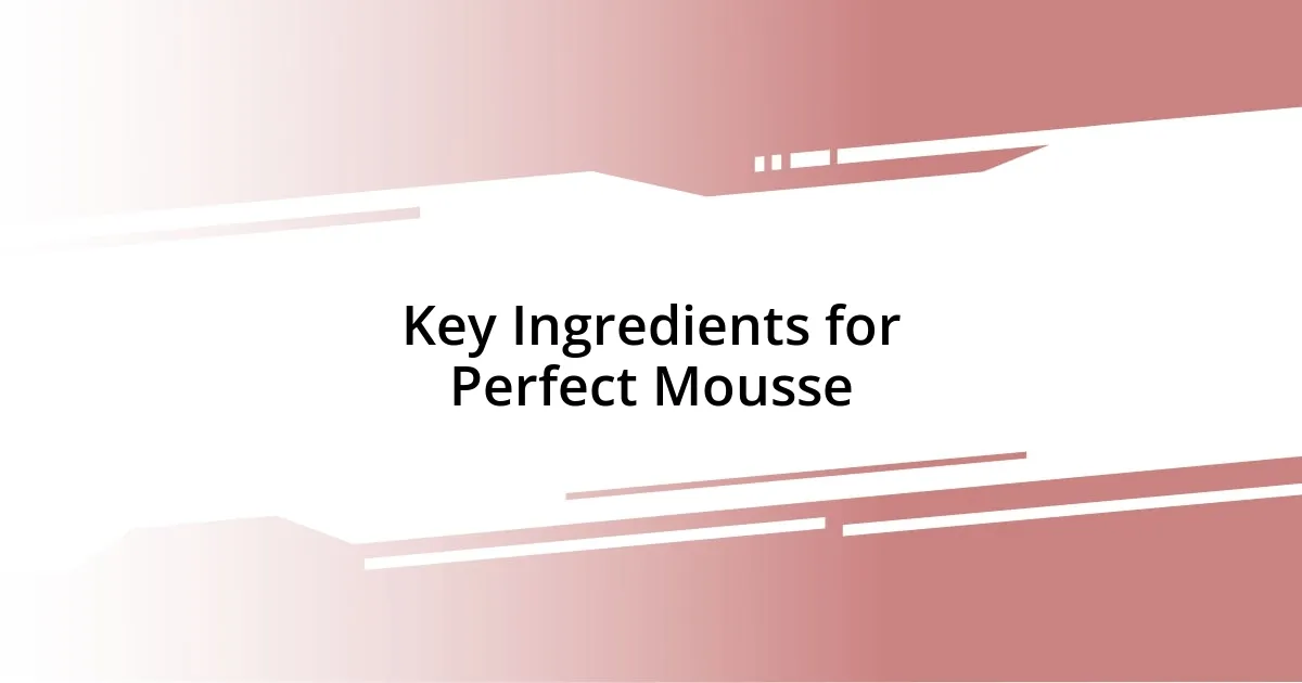 Key Ingredients for Perfect Mousse