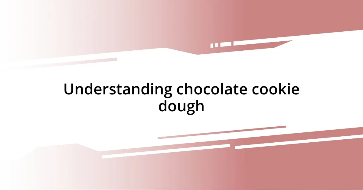 Understanding chocolate cookie dough