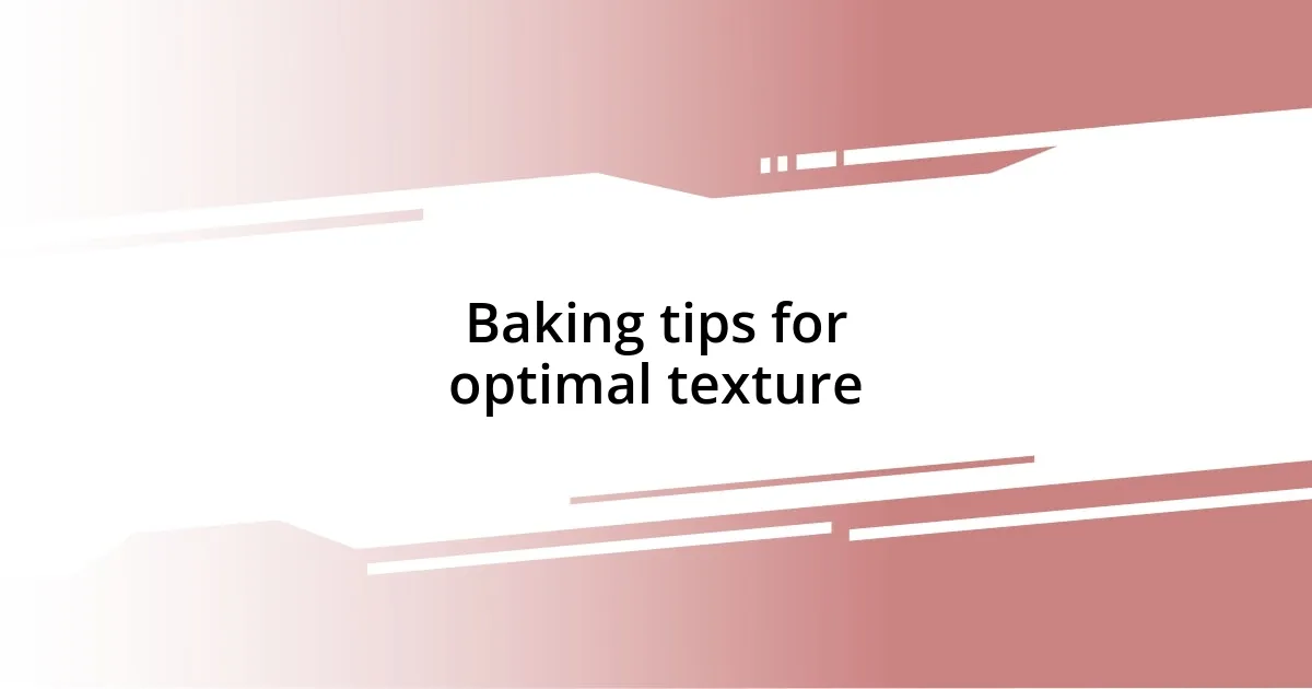 Baking tips for optimal texture