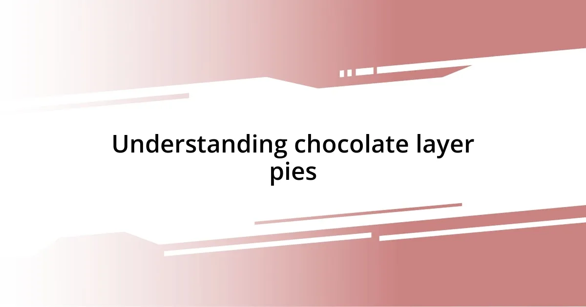 Understanding chocolate layer pies