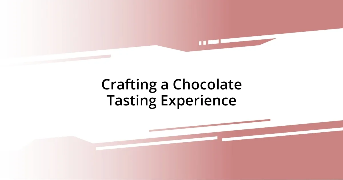 Crafting a Chocolate Tasting Experience