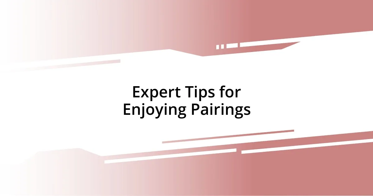 Expert Tips for Enjoying Pairings