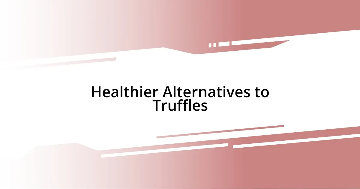 Healthier Alternatives to Truffles